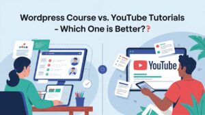 Read more about the article WordPress Course vs. YouTube Tutorials – Which One is Better?