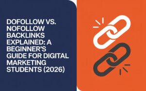 Read more about the article Dofollow vs. Nofollow Backinks Explained: A Beginner’s Guide for Digital Marketing Students (2026)